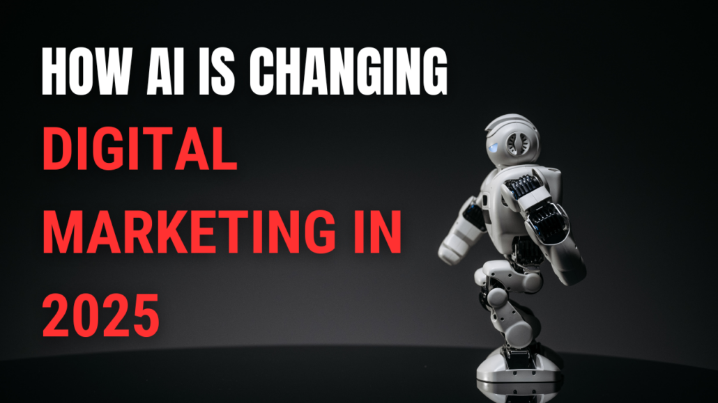 How AI is Changing Digital Marketing in 2025