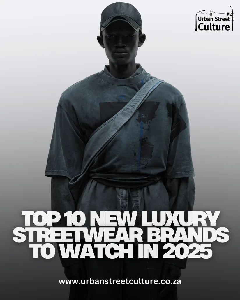 Top 10 New Luxury Streetwear Brands to Watch in 2025