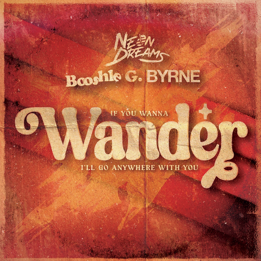 NEON DREAMS, BOOSHLE G, AND BYRNE NEW COLLABORATION, WANDER​